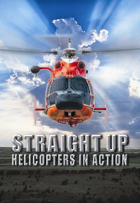 Straight Up: Helicopters In Action