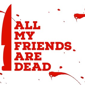 Wszyscy moi przyjaciele nie żyją / All My Friends Are Dead