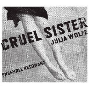 Ensemble Resonanz - Julia Wolfe: Cruel Sister