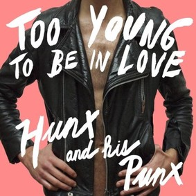 Hunx & His Punx - Too Young to Be in Love