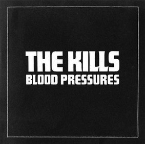 The Kills - Blood Pressures