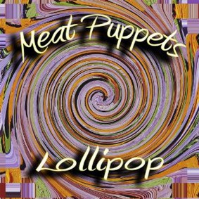 Meat Puppets - Lollipop