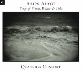 Quadriga Consort - Ships Ahoy! Songs of Wind, Water & Tide