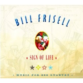 Bill Frisell - Sign of Life: Music for 858 Quartet