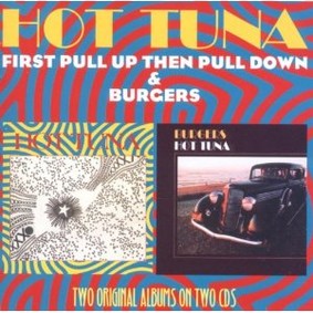 Hot Tuna - First Pull Up Then Pull Down/Burgers