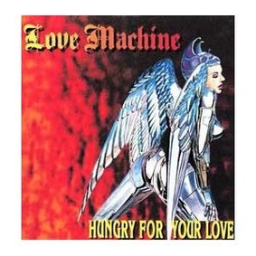 Love Machine - Hungry for Your Love