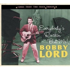 Bobby Lord - Everybody's Rockin' But Me: Gonna Shake This Shack Tonight