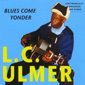 L.C. Ulmer - Blues Come Yonder