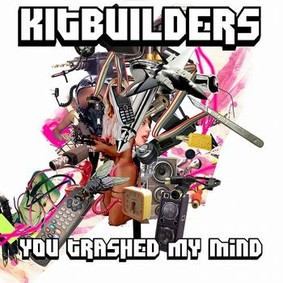 Kitbuilders - You Trashed My Mind