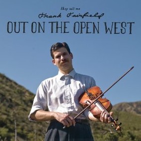 Frank Fairfield - Out On the Open West