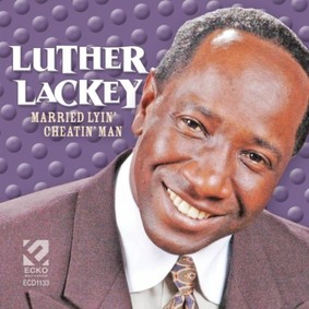 Luther Lackey - Married Lyin' Cheatin' Man