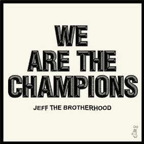 Jeff the Brotherhood - We Are the Champions