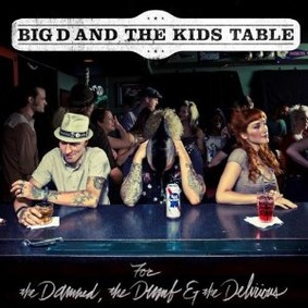 Big D and the Kids Table - For The Damned, The Dumb and The Delirious