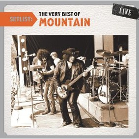 Mountain - Setlist: The Very Best of Mountain Live