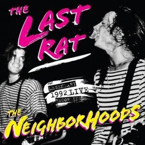 The Neighborhoods - The Last Rat: Live at the Rat '92