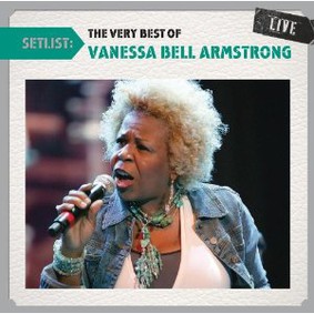 Vanessa Bell Armstrong - Setlist: The Very Best of Vanessa Bell Armstrong Live