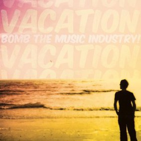 Bomb the Music Industry! - Vacation