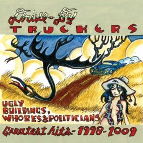 Drive-By Truckers - Ugly Buildings, Whores & Politicians: Greatest Hits 1998-2009