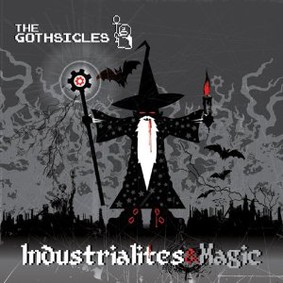 The Gothsicles - Industrialites & Magic