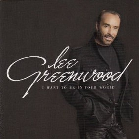 Lee Greenwood - I Want to Be in Your World