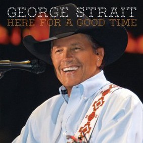 George Strait - Here for a Good Time