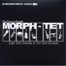 Franco Proietti Morph-Tet - Like the Shore Is to the Ocean