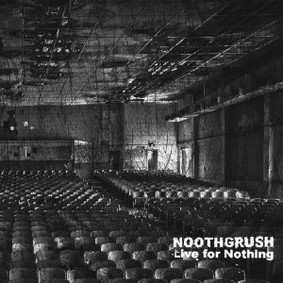 Noothgrush - Live for Nothing