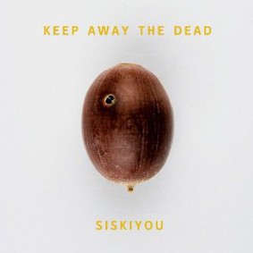 Siskiyou - Keep Away the Dead