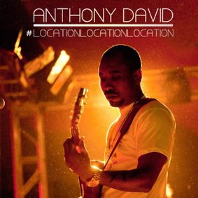 Anthony David - Location, Location, Location
