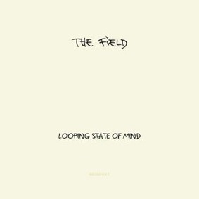 The Field - Looping State of Mind