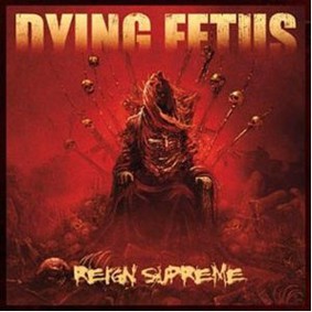 Dying Fetus - Reign Supreme