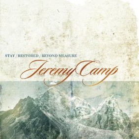 Jeremy Camp - Stay, Restored, Beyond Measure