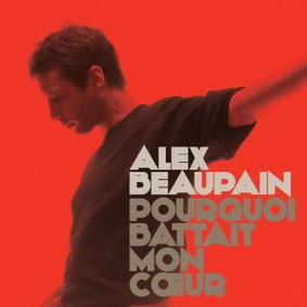 Alex Beaupain - Pourquoi Battait Mon Coeur