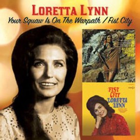 Loretta Lynn - Your Squaw Is on the Warpath/Fist City