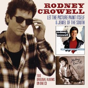 Rodney Crowell - Let the Picture Paint Itself/Jewel of the South