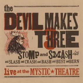 The Devil Makes Three - Stomp and Smash
