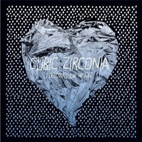 Cubic Zirconia - Follow Your Heart