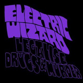 Electric Wizard - Legalise Drugs And Murder [EP]