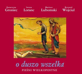 Various Artists - O duszo wszelka. Pieśni wielkopostne