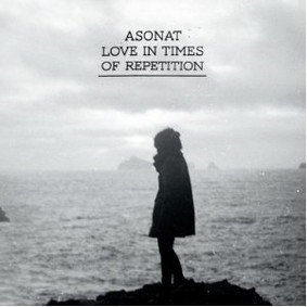 Asonat - Love in Times of Repetition