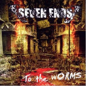 Seven Ends - To the Worms