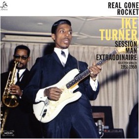 Ike Turner - Real Gone Rocket: Session Man Extraordinaire: Selected Singles 1951-59