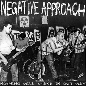 Negative Approach - Nothing Will Stand in Our Way