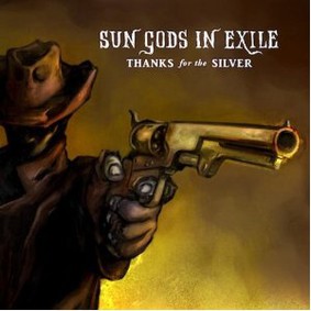 Sun Gods in Exile - Thanks for the Silver
