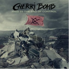 Cherri Bomb - This Is the End of Control