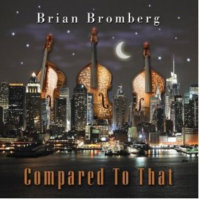 Brian Bromberg - Compared to That