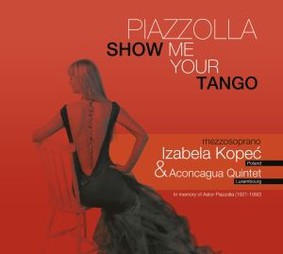 Izabela Kopeć, Aconcagua - Piazzolla: Show Me Your Tango