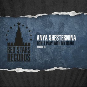 Anya Shesternina - Don't Play With My Heart