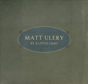 Matt Ulery - By a Little Light