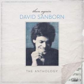 David Sanborn - Then Again Anthology